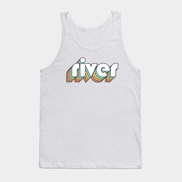 River - Retro Rainbow Typography Faded Style Tank Top by Paxnotods